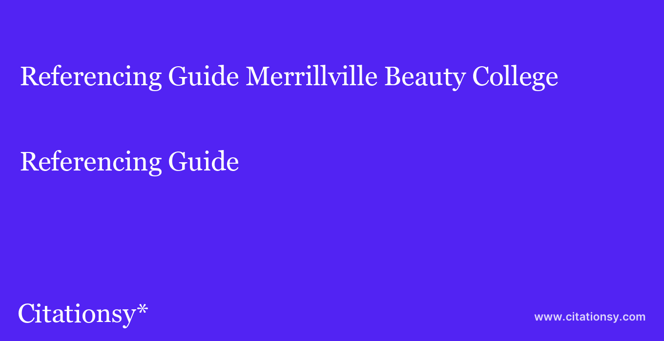 Referencing Guide: Merrillville Beauty College